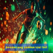 boomerang commercial bet